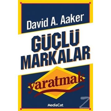 GÜÇLÜ MARKALAR YARATMAK - DAVID A. AAKER