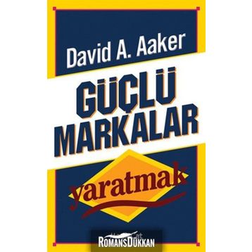 GÜÇLÜ MARKALAR YARATMAK - DAVID A. AAKER