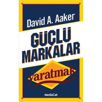GÜÇLÜ MARKALAR YARATMAK - DAVID A. AAKER