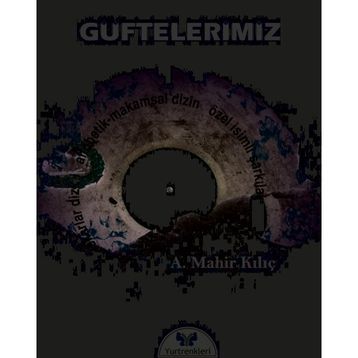 Güftelerimiz A. Mahir Kılıç
