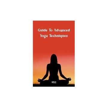 Guide to Advanced Yoga Techniques - Kolektif