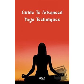 Guide to Advanced Yoga Techniques - Kolektif