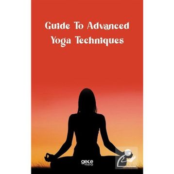 Guide to Advanced Yoga Techniques - Kolektif