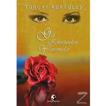 Gül Kokusundan Yansımalar - Turgay Kurtuluş