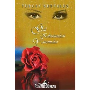 Gül Kokusundan Yansımalar - Turgay Kurtuluş