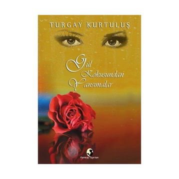Gül Kokusundan Yansımalar - Turgay Kurtuluş