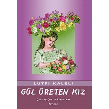 GÜL ÜRETEN KIZ - LÜTFİ KALELI