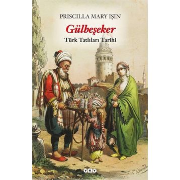 GÜLBEŞEKER TÜRK TATLILARI TARIHI - PRISCILLA MARY IŞIN