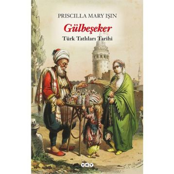 GÜLBEŞEKER TÜRK TATLILARI TARIHI - PRISCILLA MARY IŞIN