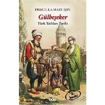 GÜLBEŞEKER TÜRK TATLILARI TARIHI - PRISCILLA MARY IŞIN