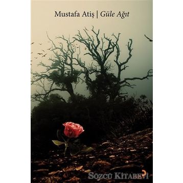 Güle Ağıt - Mustafa Atiş