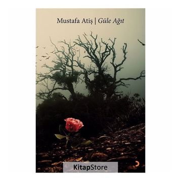 Güle Ağıt - Mustafa Atiş