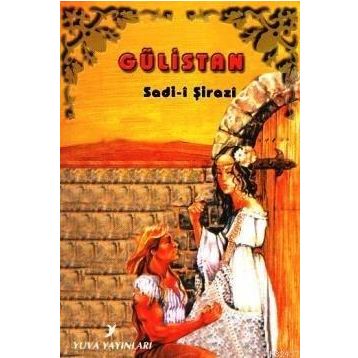 GÜLISTAN - ŞIRAZLI ŞEYH SADI (ŞIRAZÎ)