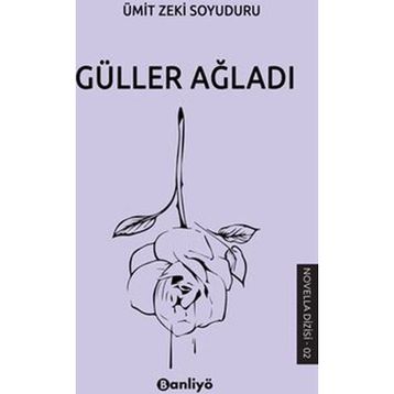 Güller Ağladı Ümit Zeki Soyuduru