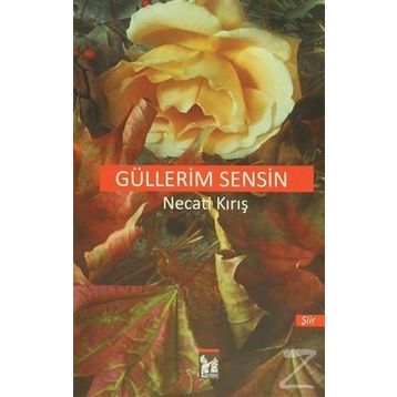 Güllerim Sensin - Necati Kırış