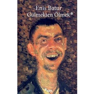 Gülmekten Ölmek - Enis Batur