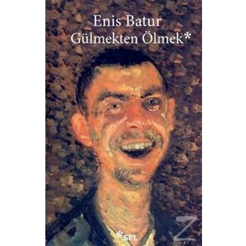 Gülmekten Ölmek - Enis Batur