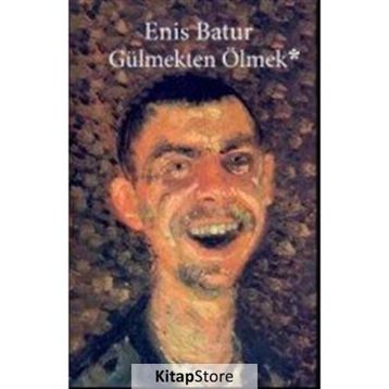 Gülmekten Ölmek - Enis Batur
