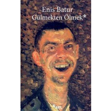 Gülmekten Ölmek - Enis Batur
