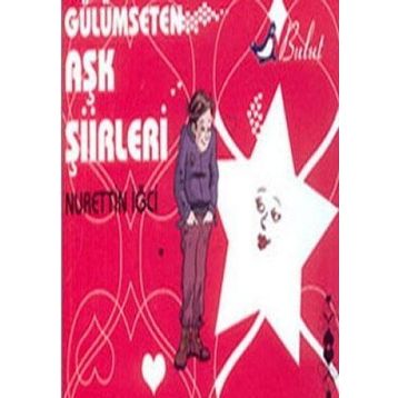 GÜLÜMSETEN AŞK ŞİİRLERİ - NURETTIN İĞCİ