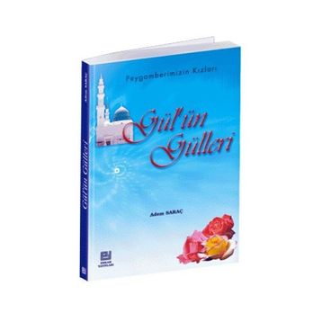 Gül’ün Gülleri - Adem Saraç