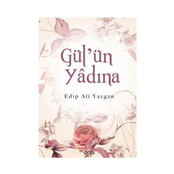 GÜL'ÜN YÂDINA - EDIP ALI YAZGAN