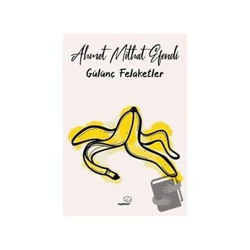 Gülünç Felaketler - Ahmet Mithat Efendi