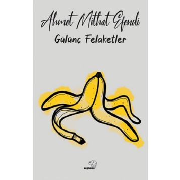 Gülünç Felaketler - Ahmet Mithat Efendi