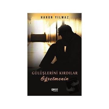 Gülüşlerini Kırdılar Öğretmenin - Harun Yılmaz