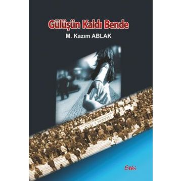 Gülüşün Kaldı Bende - M. Kazım Ablak