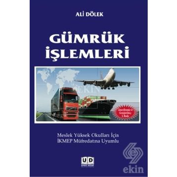 GÜMRÜK İŞLEMLERI MESLEK YÜKSEK OKULLARI İÇIN İKMEP MÜFREDATINA UYUMLU - ALI DÖLEK