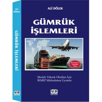 GÜMRÜK İŞLEMLERI MESLEK YÜKSEK OKULLARI İÇIN İKMEP MÜFREDATINA UYUMLU - ALI DÖLEK