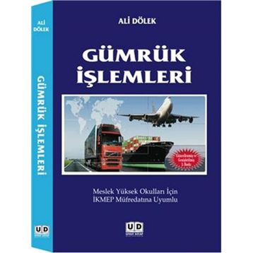GÜMRÜK İŞLEMLERI MESLEK YÜKSEK OKULLARI İÇIN İKMEP MÜFREDATINA UYUMLU - ALI DÖLEK