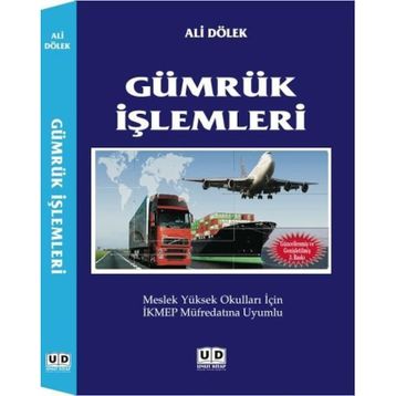 GÜMRÜK İŞLEMLERI MESLEK YÜKSEK OKULLARI İÇIN İKMEP MÜFREDATINA UYUMLU - ALI DÖLEK