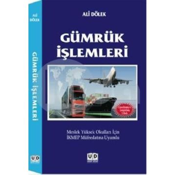 GÜMRÜK İŞLEMLERI MESLEK YÜKSEK OKULLARI İÇIN İKMEP MÜFREDATINA UYUMLU - ALI DÖLEK