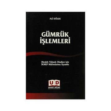 GÜMRÜK İŞLEMLERI MESLEK YÜKSEK OKULLARI İÇIN İKMEP MÜFREDATINA UYUMLU - ALI DÖLEK