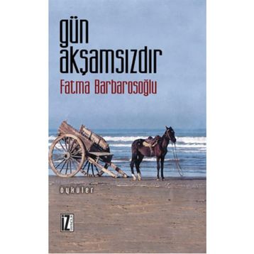 GÜN AKŞAMSIZDIR - FATMA KARABIYIK BARBAROSOĞLU