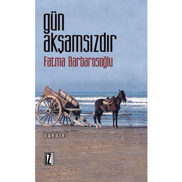 GÜN AKŞAMSIZDIR - FATMA KARABIYIK BARBAROSOĞLU