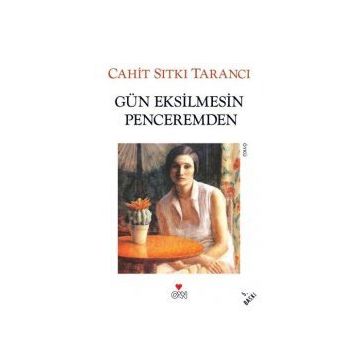 GÜN EKSILMESIN PENCEREMDEN - CAHIT SITKI TARANCI