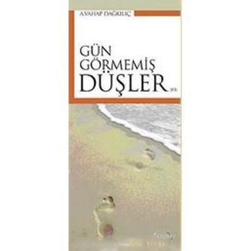GÜN GÖRMEMİŞ DÜŞLER - A. VAHAP DAĞKILIÇ