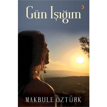 Gün Işığım - Makbule Öztürk