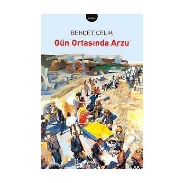 GÜN ORTASINDA ARZU - BEHÇET ÇELİK (ISBN:9789750712593)