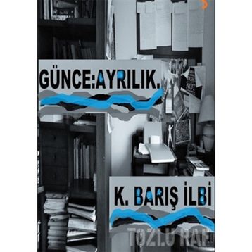 Günce: Ayrılık - K. Barış İlbi
