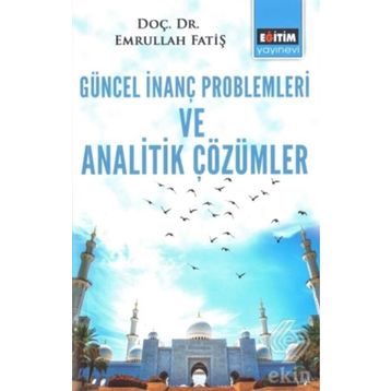 Güncel İnanç Problemleri ve Analitik Çözümler - Emrullah Fatiş