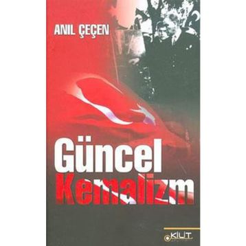 GÜNCEL KEMALIZM - ANIL ÇEÇEN