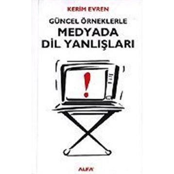 GÜNCEL ÖRNEKLERLE MEDYADA DIL YANLIŞLARI - KERIM EVREN