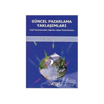 GÜNCEL PAZARLAMA YAKLAŞIMLARI YEŞİL PAZARLAMADAN AĞIZDAN AĞIZA PAZARLAMA - ÇAĞATAN TAŞKIN