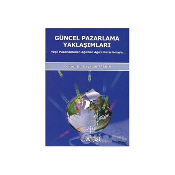 GÜNCEL PAZARLAMA YAKLAŞIMLARI YEŞİL PAZARLAMADAN AĞIZDAN AĞIZA PAZARLAMA - ÇAĞATAN TAŞKIN