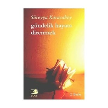 Gündelik Hayata Direnmek - Süreyya Karacabey