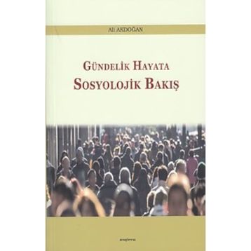 Gündelik Hayata Sosyolojik Bakış - Ali Akdoğan